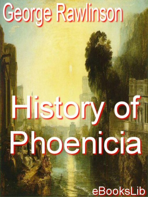 Title details for History of Phoenicia by George Rawlinson - Available